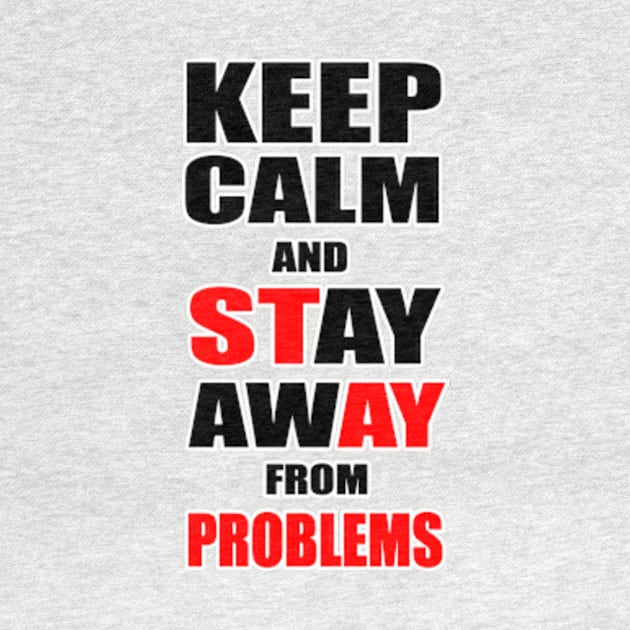 Keep Calm And Stay Away From Problems, Gift for husband, wife, son, daughter, friend, boyfriend, girlfriend. by Goods-by-Jojo